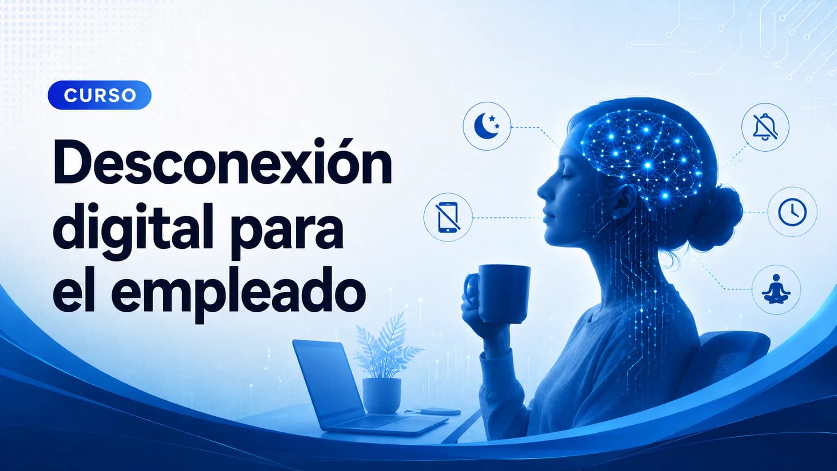 Desconexión Digital y Bienestar en el Trabajo Desconexión Digital y Bienestar en el Trabajo